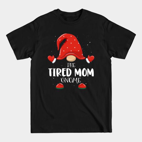 Discover Tired Mom Gnome Matching Family Group Christmas Pajama - Tired Mom Gnome Christmas Pajama - T-Shirt