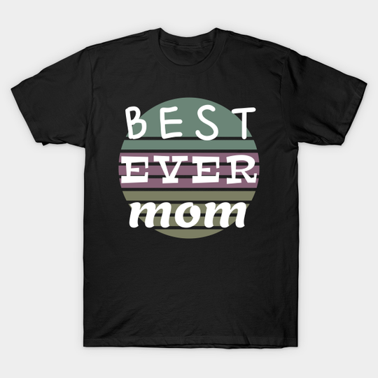 Discover Best Ever Mom T-Shirt - Fun Gift Idea