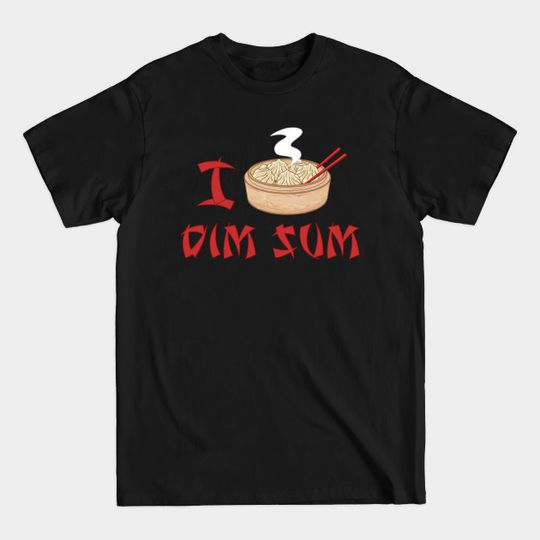 Discover I Love Dim Sum - Food - T-Shirt