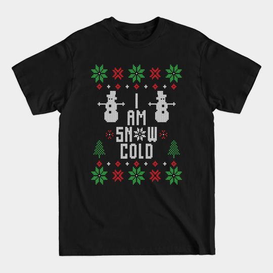 Discover I am snow cold - Christmas Gift Idea - Ugly Sweater Christmas - T-Shirt