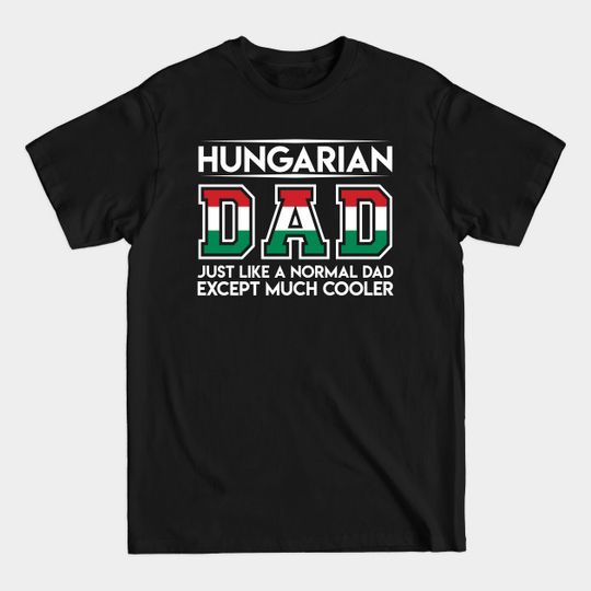 Discover Hungarian Dad Just Like A Normal Dad Except Much Cooler - Hungarian - T-Shirt
