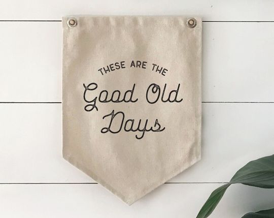 Discover These Are The Good Old Days Hanging Canvas Sign, Home Office Pennant Flag Wall Decor, Wall Art Banner, Inspirational Quote Home Decor