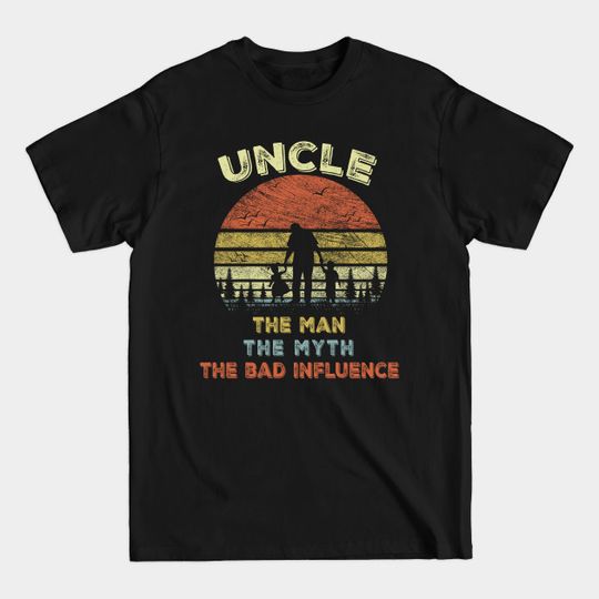 Discover Uncle The man the Myth the Bad Influence Father's day - Uncle The Man The Myth The Bad Influenc - T-Shirt
