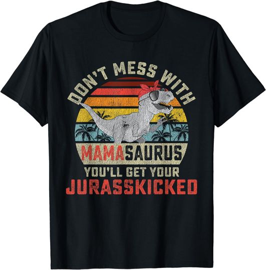 Discover Dont Mess With Mamasaurus Youll Get Jurasskicked Mothers Day T-Shirt