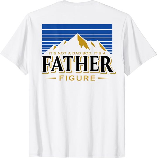 Discover It's Not A Dad Bod It's A Father Figure Mountain  T-Shirt