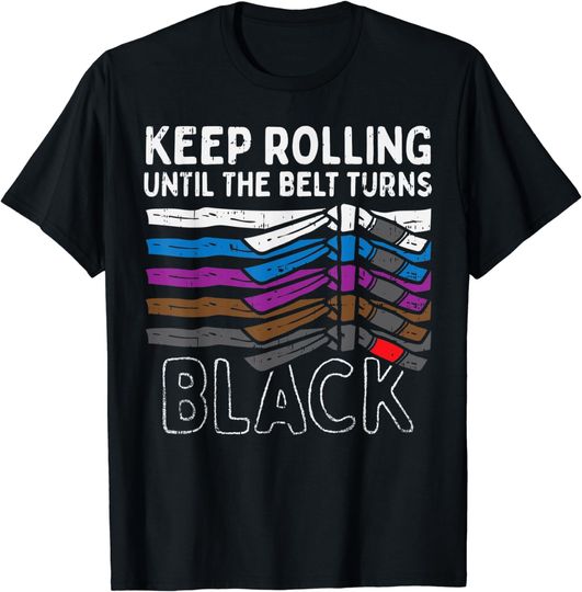 Discover Keep Rolling Until Belt Turns Black Jiu Jitsu BJJ Sport Gift T-Shirt