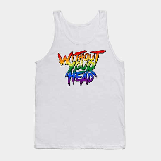 Discover Without Your Head: Pride Month - Pride Month Tank Top