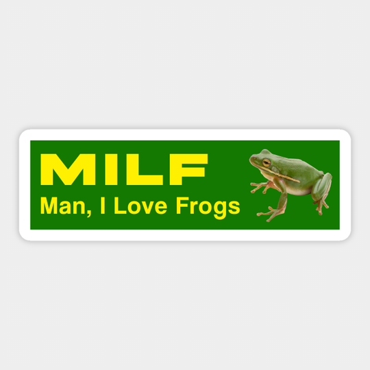 Discover MILF: Man, I love frogs - Milf Man I Love Frogs - Sticker