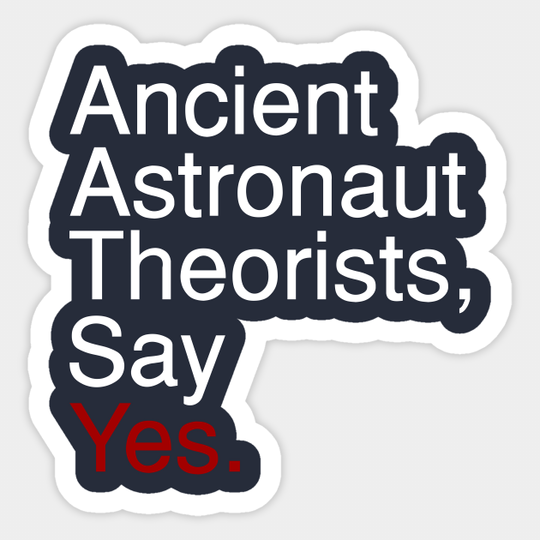 Discover Ancient Astronaut Theorists, Say Yes. (Old Text) - Ancient Aliens - Sticker