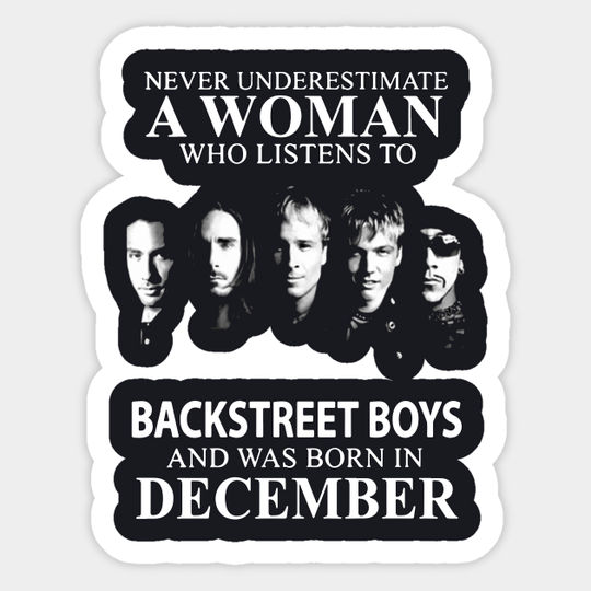 Discover Never Underestimate A Woman Who Listens To Backstreet Boys And Was Born In December Rock - Birthday - Sticker