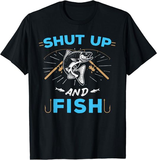 Discover Shut Up T-Shirt Shut Up And Fish