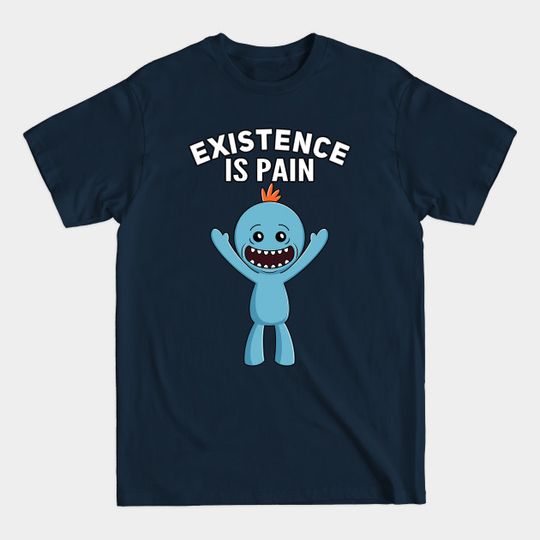 Discover Existence is pain - Pain - T-Shirt
