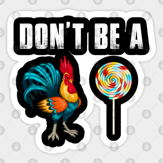 Discover Don't Be A Chicken Lollipop Funny - Dont Be A Chicken Lollipop - Sticker