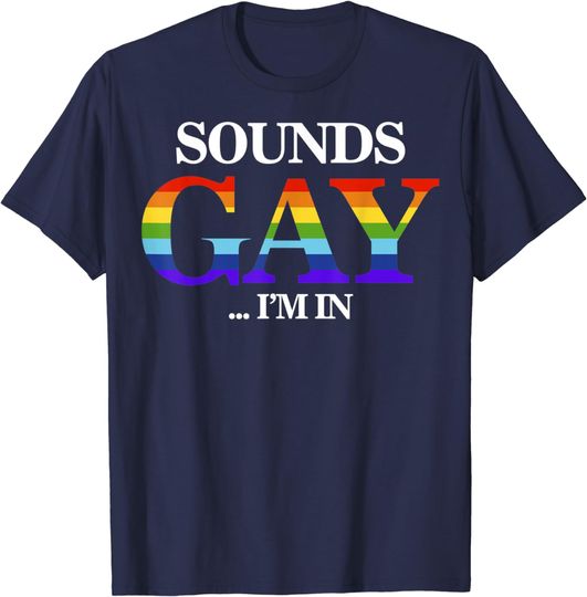 Discover Cool Gay Designs For Men Pride Rainbow Sounds Gay I'm In T-Shirt