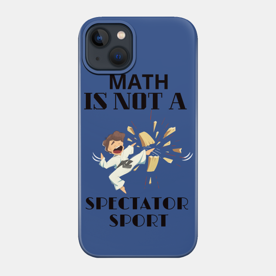 Discover math is not a spectator sport - Math Is Not A Spectator Sport - Phone Case