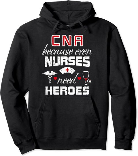 Discover CNA Hoodie CNA Humor Gift Because Even Nurses Need Heroes Funny Nurse