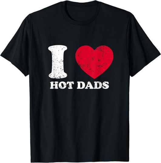 Discover I Love Hot Dads T-Shirt Red Heart Vintage Hot Dads