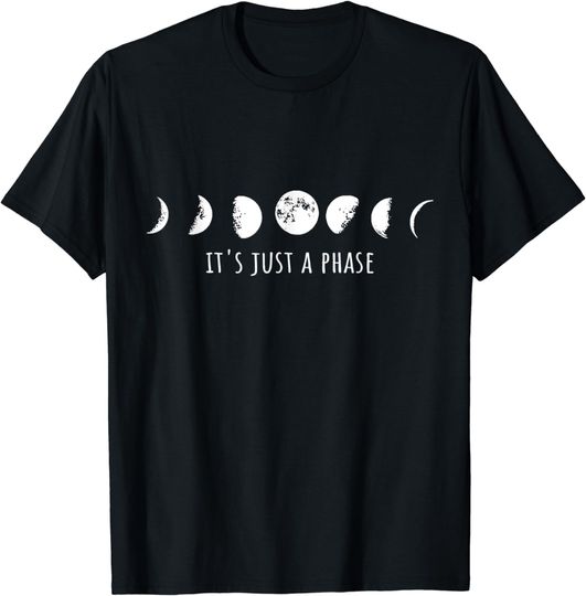 Discover Moon T-Shirt Its Just A Phase Moon Phases