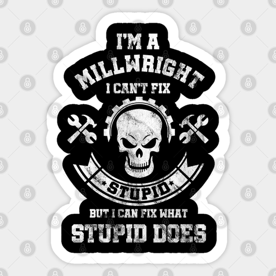 Discover Tradesman Craftsman Awesome Funny Millwright Men Gifts Can't Fix Stupid - Millwright - Sticker