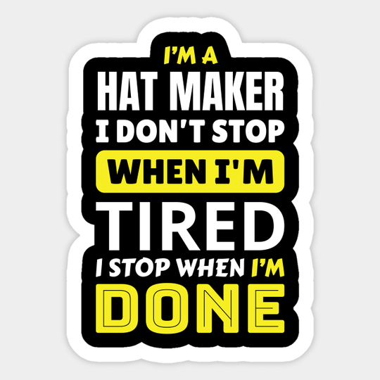 Discover I'm a hat maker i don't stop - Hat Maker - Sticker