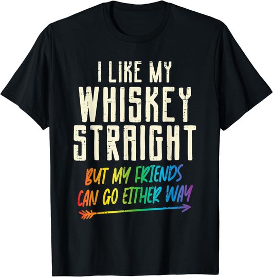 Discover Like My Whiskey Straight Friends LGBTQ Gay Pride Proud Ally T-Shirt