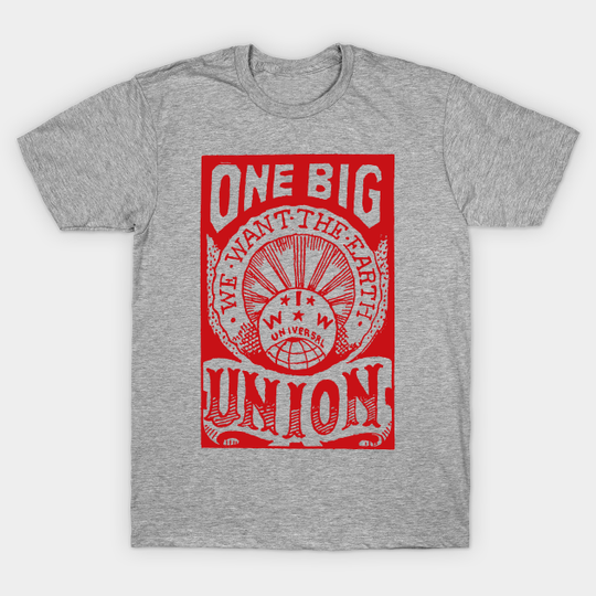 Discover One Big Union, We Want The Earth - IWW, Labor Union, Propaganda, Anti Capitalist, Socialist, Anarchist - Socialist Propaganda - T-Shirt