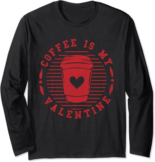 Discover Coffee Is My Valentine Long Sleeve