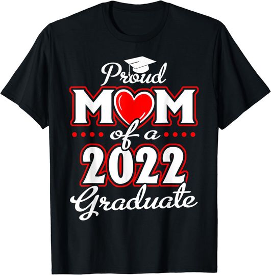 Discover Proud Mom of a Class of 2022 Graduate Senior 22 Heart Family T-Shirt