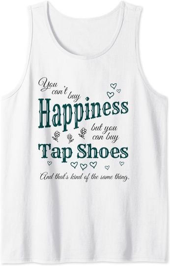 Discover Tap Dancer Gift For Women - Can't Buy Happiness - Tap Dance Tank Top