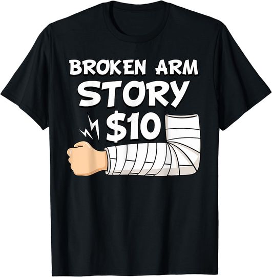 Discover Broken Arm Story $10 Hand Injury Wrist Surgery Recovery T-Shirt