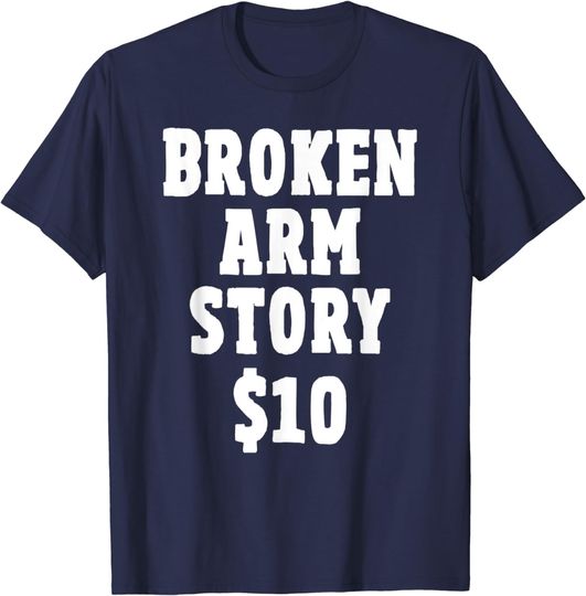 Discover Broken Arm Broken Arm Story $10 T-Shirt