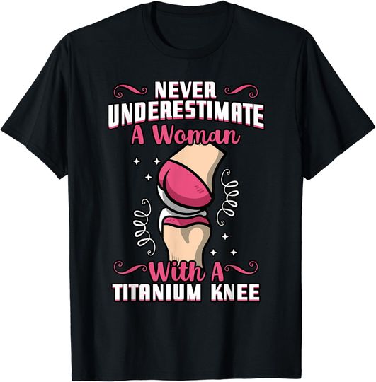 Discover Never Underestimate A Woman With A Titanium Knee Surgery T-Shirt