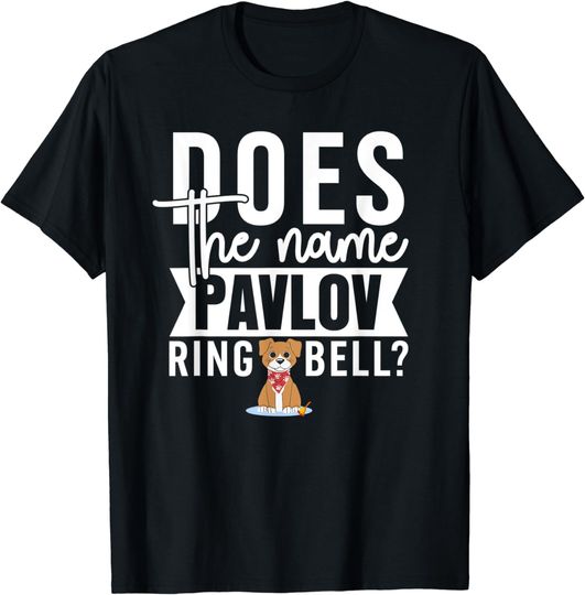 Discover Does The Name Pavlov Ring A Bell Psychology Quote T-Shirt