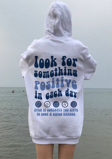 Discover Look For Something Positive in Each Day Hoodie