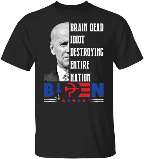 Discover Brain Dead Idiot Destroying Entire Nation Anti Biden T-Shirt B
