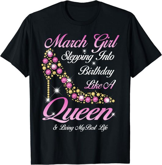 Discover March Girl Stepping into My Birthday Like a Queen shoes T-Shirt