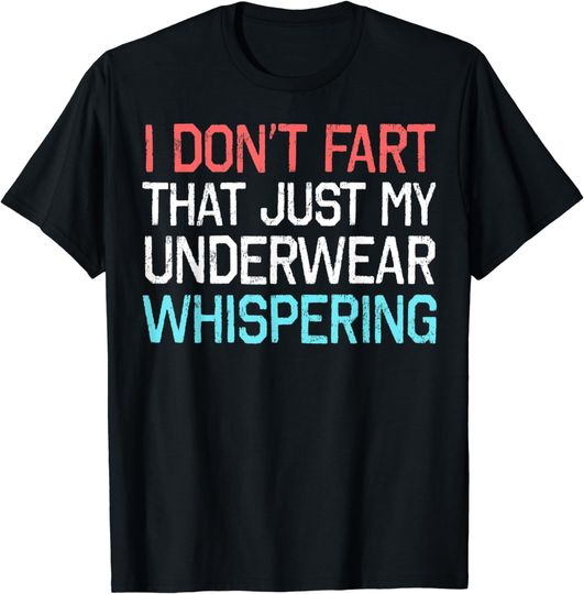 Discover I Don't Fart That Just My Underwear Whispering T-Shirt
