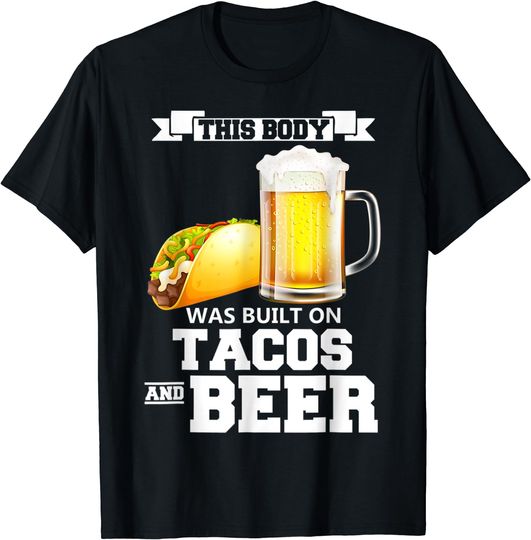 Discover Body Built On Tacos And Beer Mexican Fast Food T-Shirt