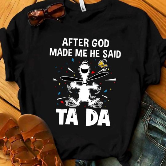 Discover After God Make Me He Said Ta Da T Shirt