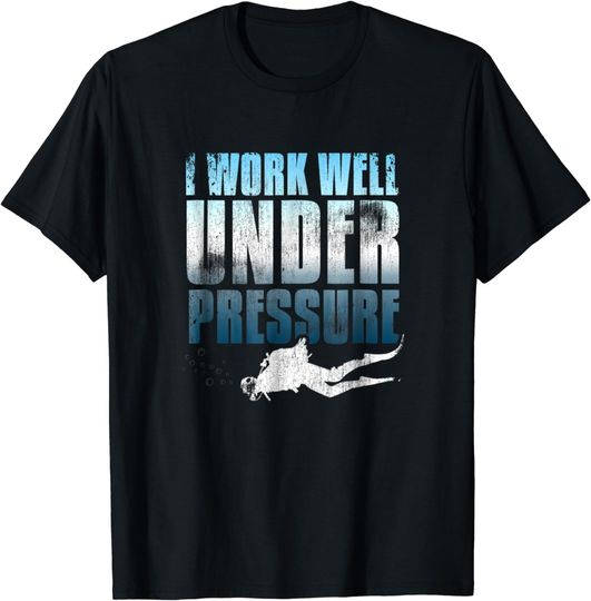 Discover I Work Well Under Pressure Scuba Diving Shirt
