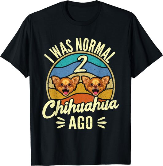 Discover I Was Normal 2 Chihuahuas Ago Chihuahua Dog T-Shirt