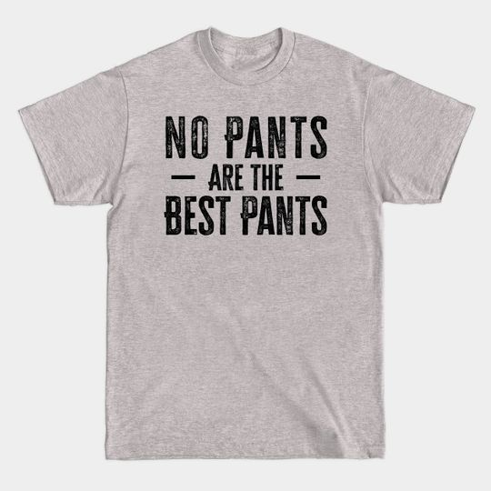 Discover No Pants Are the Best Pants T-Shirt