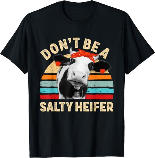 Discover Hilarious Sarcastic Shirt Don't Be A Salty Heifer Funny Gift T-Shirt