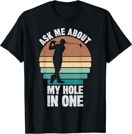 Discover Ask Me About My Hole In One T-Shirt