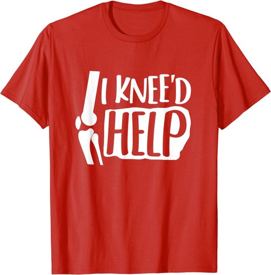 Discover I Knee'd Help Knee Replacement Surgery Gift Broken Bones T-Shirt