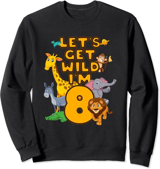 Discover Kids 8 Years Old Let`S Get Wild I`M 8 Zoo Jungle Animal Sweatshirt
