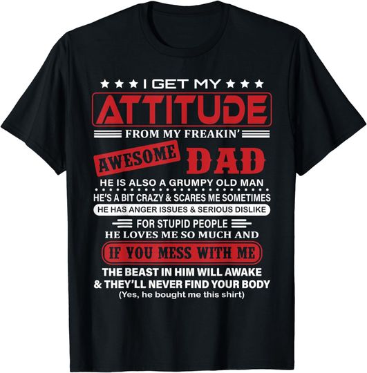 Discover I Get My Attitude From My Freaking Awesome Dad! T-Shirt
