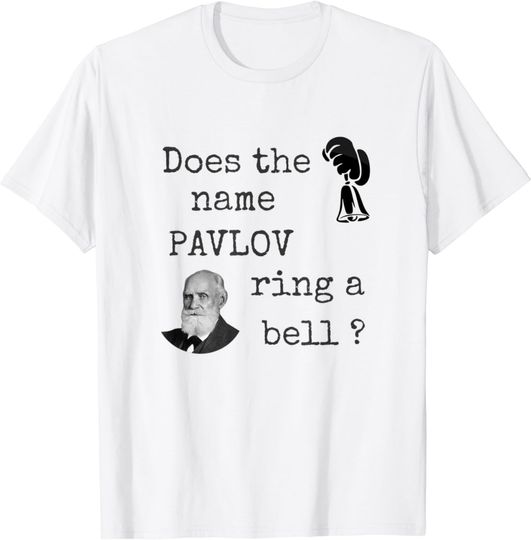 Discover Does the name Pavlov ring a bell - Funny psychology joke tee T-Shirt