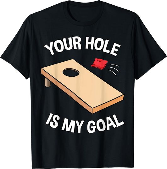 Discover Your Hole Is My Goal Cornhole Team Bean Bag Lover T-Shirt