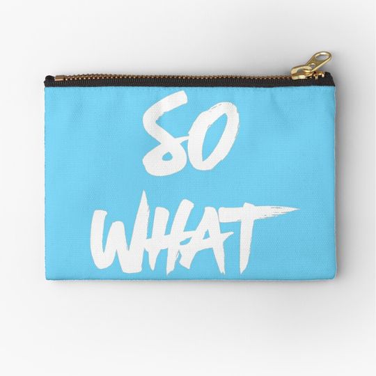 Discover SO WHAT Zipper Pouch